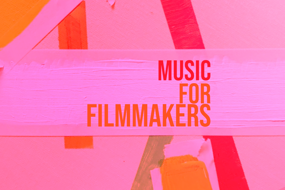Music for Filmmakers — the Mixtape for Your Next Soundtrack